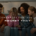 250+ Best Comebacks for "You'll Regret That"