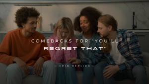 Read more about the article 250+ Best Comebacks for “You’ll Regret That”