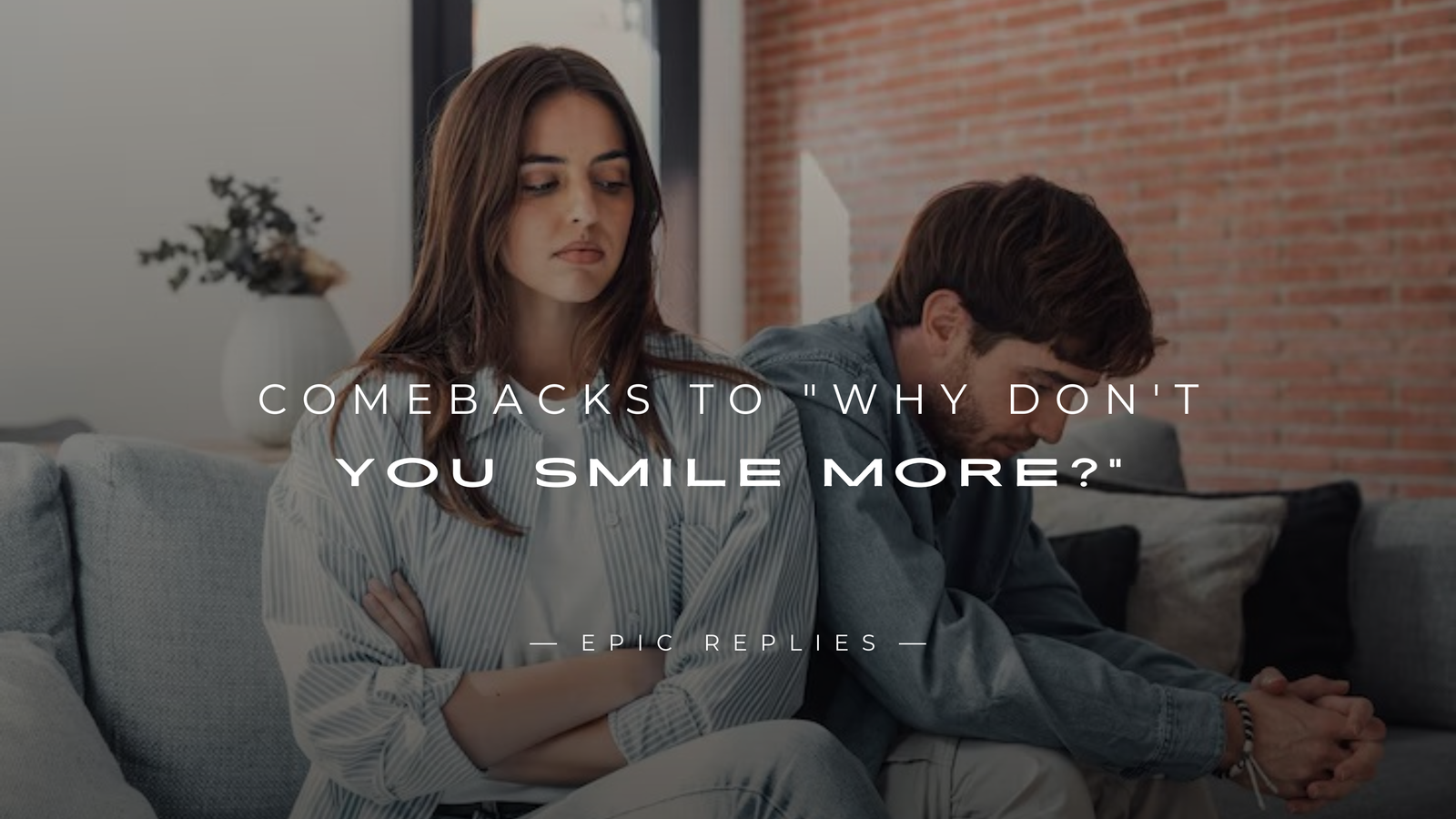 250+ Best Comebacks to "Why Don’t You Smile More?"