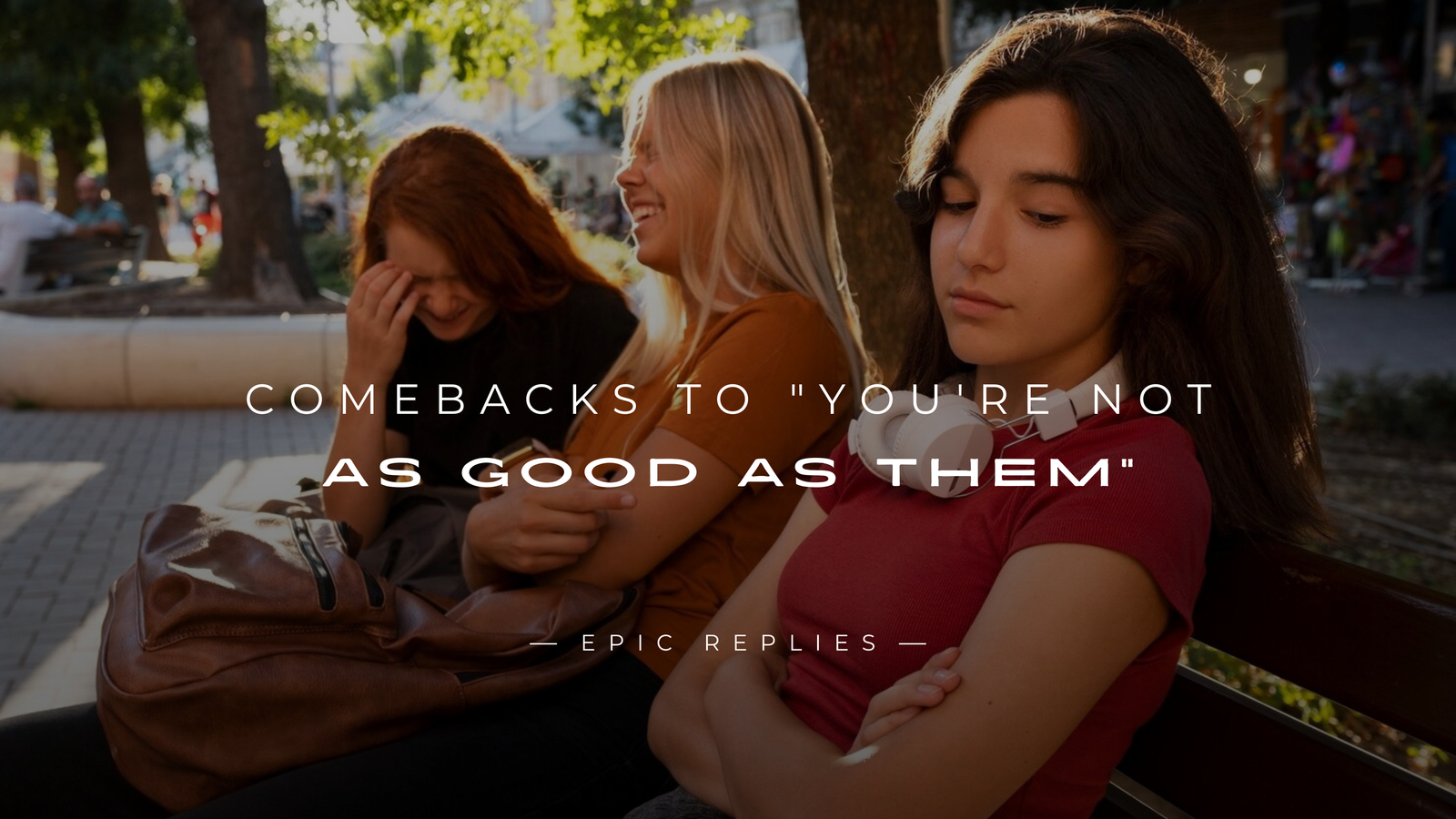 250+ Best Comebacks to "You're Not as Good as Them"