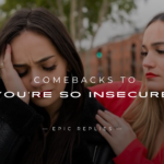 250+ Best Comebacks to "You're So Insecure"