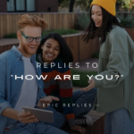 250+ Best Replies to "How Are You?" For Any Moment