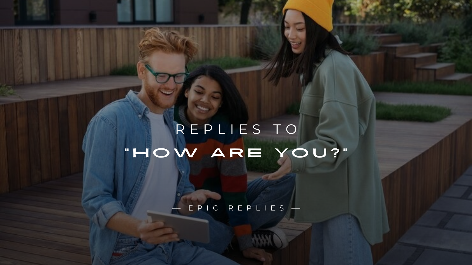 250+ Best Replies to "How Are You?" For Any Moment