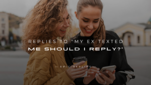 Read more about the article 250+ Best Replies to “My Ex Texted Me Should I Reply?”