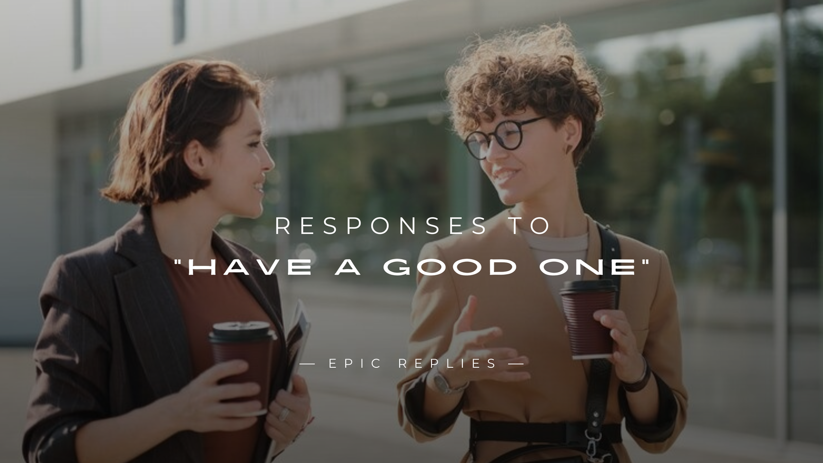 250+ Best Responses to "Have a Good One" Here's What