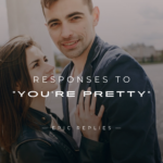 250+ Best Responses to "You're Pretty" Compliments