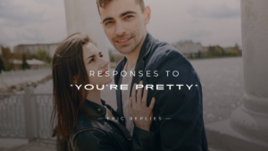 Read more about the article 250+ Best Responses to “You’re Pretty” Compliments