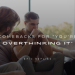 250+ Clever Comebacks for "You're Overthinking It"