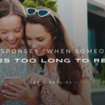 250+ Responses "When Someone Takes Too Long To Reply"