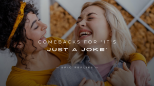 Read more about the article 250+ Best Comebacks for “It’s Just a Joke”