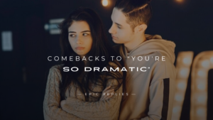 Read more about the article 250+ Best Comebacks to “You’re So Dramatic”