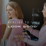 250+ Best Replies To "You Look Good" Compliments