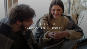 Read more about the article 250+ Best Replies to “How Is Life?” Here’s What