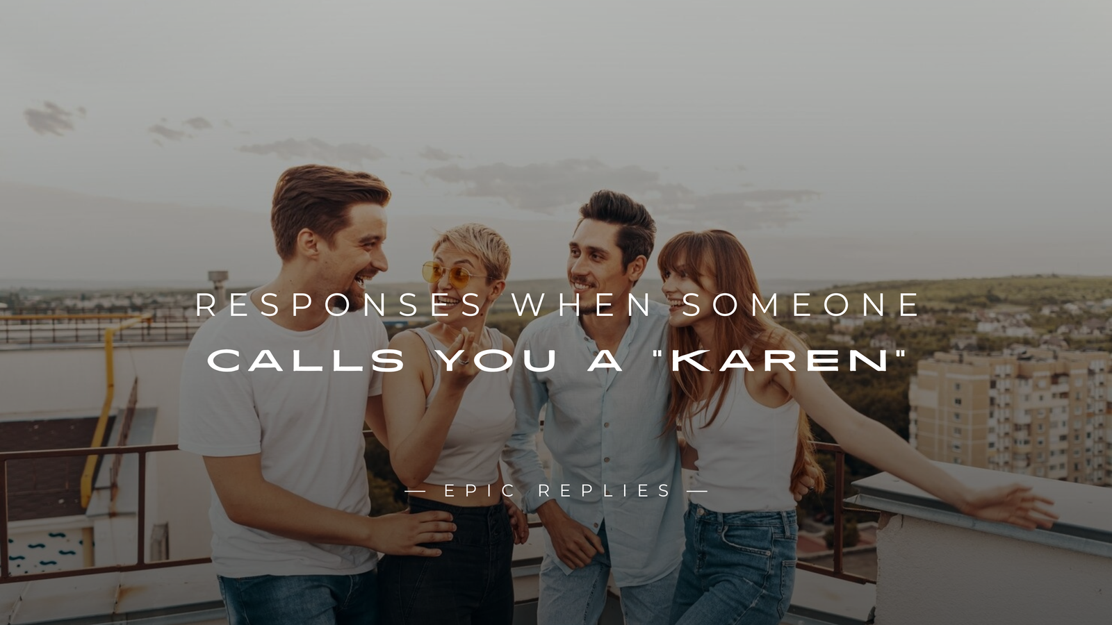 You are currently viewing 250+ Responses When Someone Calls You A “Karen”