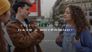 Read more about the article 250+ Savage Responses to “Do You Have a Boyfriend?”