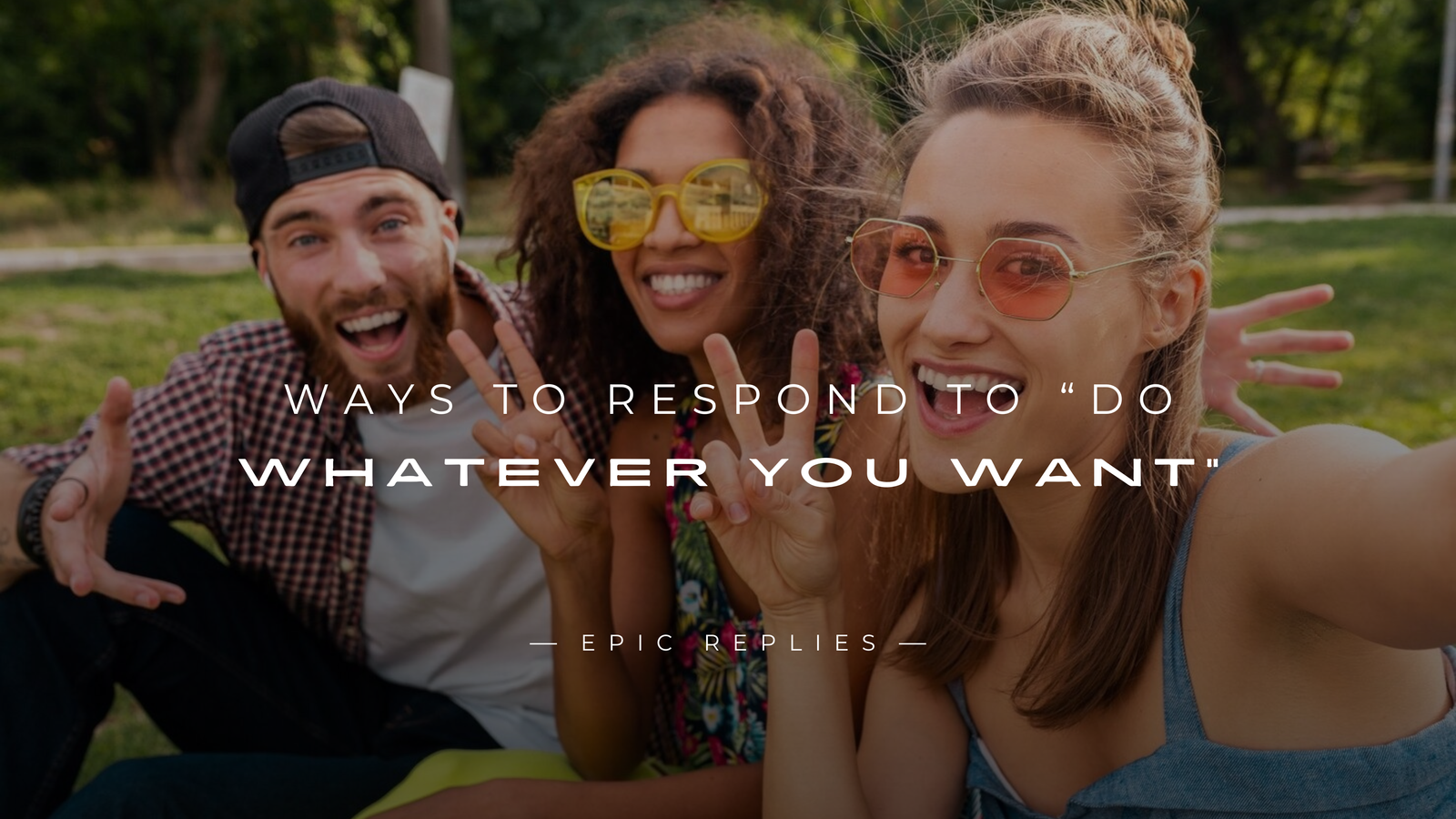 You are currently viewing 250+ Ways To Respond To “Do Whatever You Want”