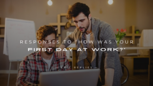 Read more about the article 250+ Best Responses To “How Was Your First Day At Work?”