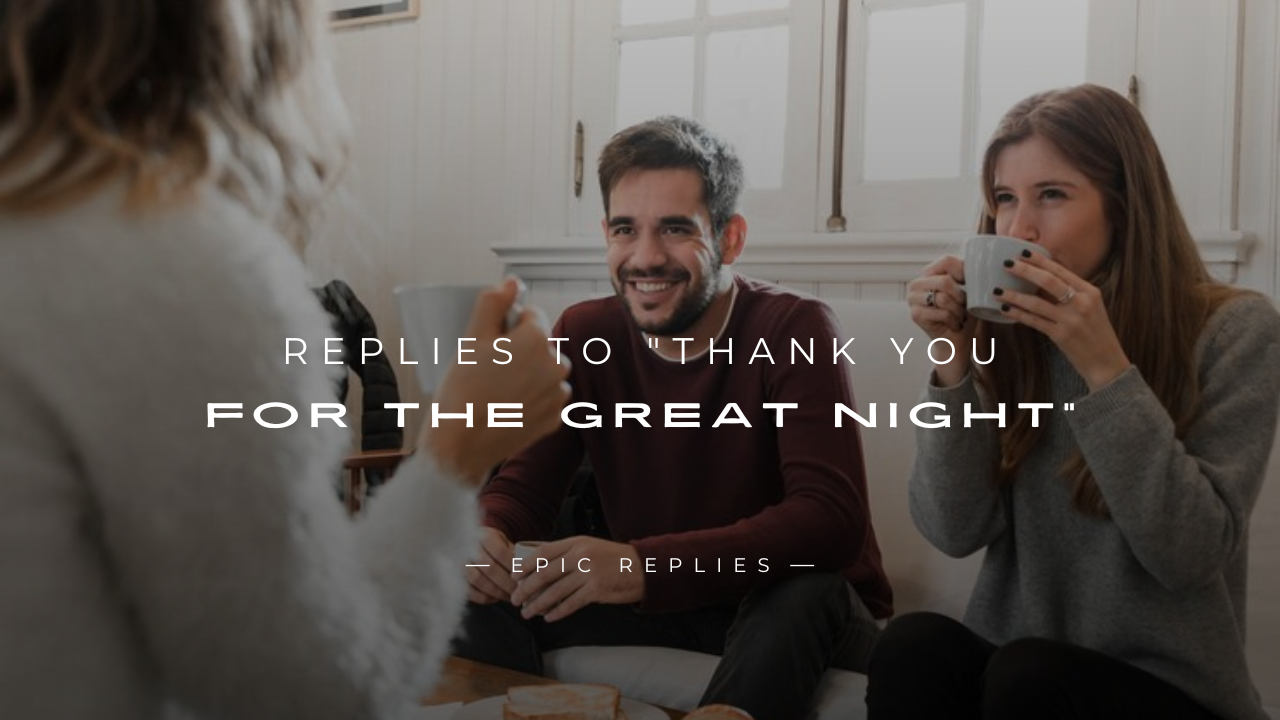 You are currently viewing 250+ Cute Replies To “Thank You For The Great Night”
