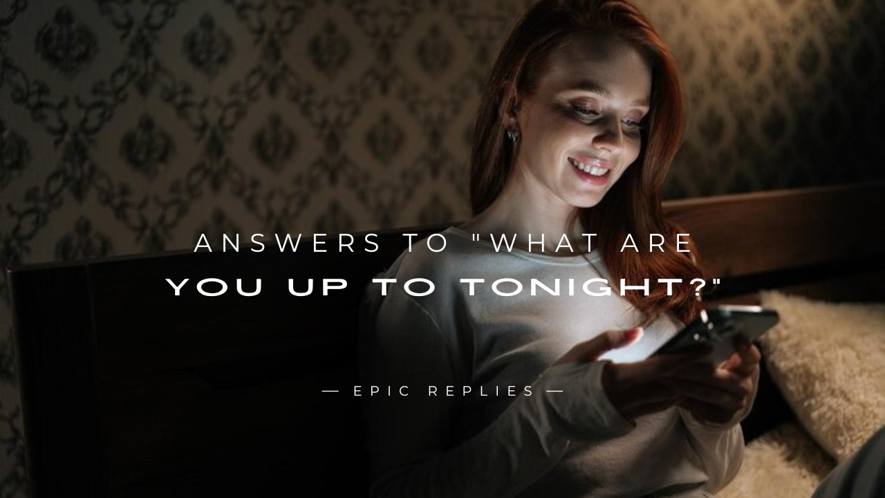 Read more about the article 250+ Flirty Answers To “What Are You Up To Tonight?”