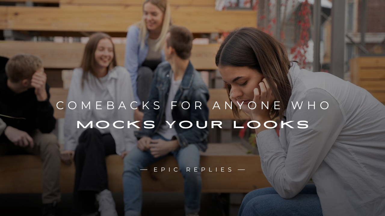 Read more about the article 250+ Savage Comebacks for Anyone Who Mocks Your Looks