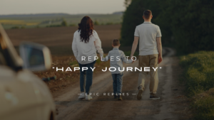 Read more about the article 250+ Sweet Replies To “Happy Journey” Wishes