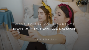 Read more about the article 250+ Ways to Ask Your Parents for a TikTok Account