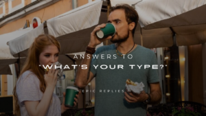Read more about the article 250+ Funny & Honest Answers to “What’s Your Type?”