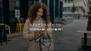 Read more about the article 250+ Best Flirty Responses To “Come Over” Text