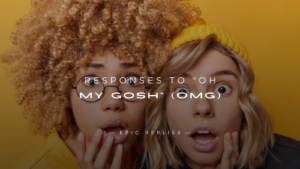 Read more about the article 250+ Best Clever Responses to “Oh My Gosh” (OMG)