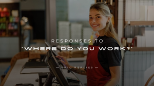 Read more about the article 250+ Best Responses to “Where Do You Work?”