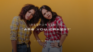 Read more about the article 250+ Fun & Flirty Responses To “Are You Crazy?”