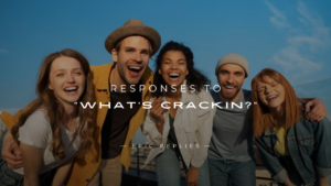 Read more about the article 250+ Hilarious Responses to “What’s Crackin?” You’ll Love