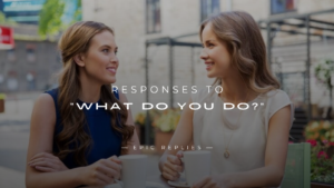 Read more about the article 250+ Responses to “What Do You Do?” for Any Situation