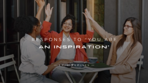 Read more about the article 250+ Uplifting Responses to “You Are An Inspiration”