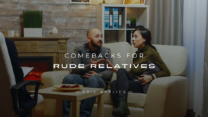 Read more about the article 250+ Witty Savage Comebacks for Rude Relatives