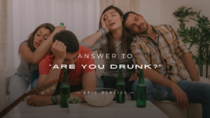 Read more about the article 250+ Best Funny Answer to “Are You Drunk?”