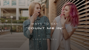 Read more about the article 250+ Best Funny Ways to Say “Count Me In”