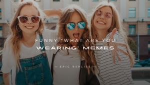 Read more about the article 250+ Best Funny “What Are You Wearing” Memes