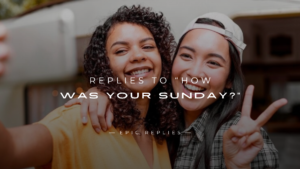 Read more about the article 250+ Best Perfect Replies to “How Was Your Sunday?”