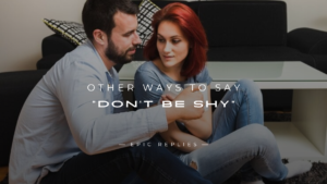 Read more about the article 250+ Other Ways to Say “Don’t Be Shy” in Any Situation