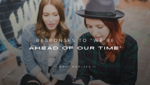 Read more about the article 250+ Smart Responses To “We’re Ahead Of Our Time”