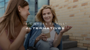 Read more about the article 260+ Best “Big Shoes to Fill” Alternatives