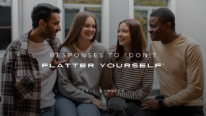 Read more about the article 250+ Best Fun Responses to “Don’t Flatter Yourself”