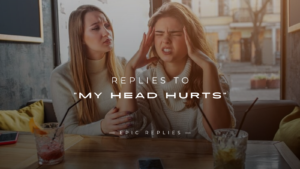 Read more about the article 250+ Best Replies to “My Head Hurts” (Fun & Sweet)