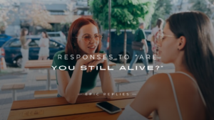 Read more about the article 250+ Best Responses to “Are You Still Alive?”