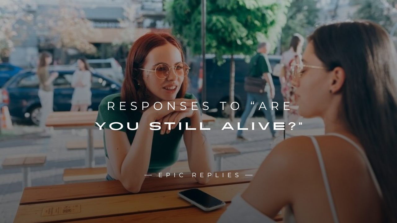 Read more about the article 250+ Best Responses to “Are You Still Alive?”