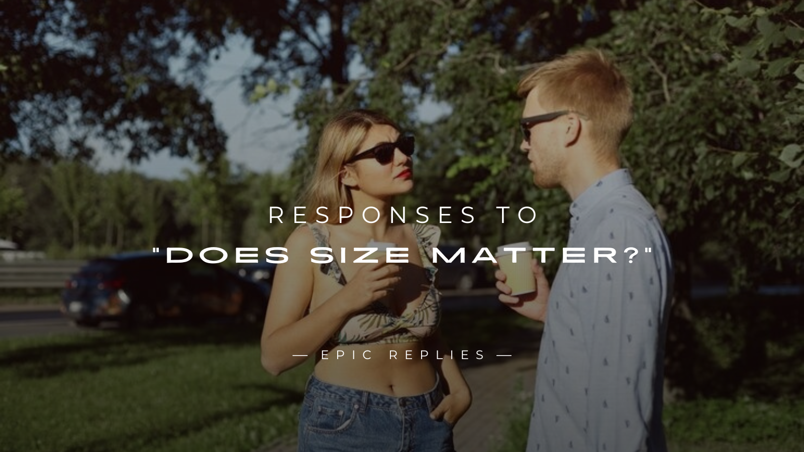 Read more about the article 250+ Best Responses to “Does Size Matter?”