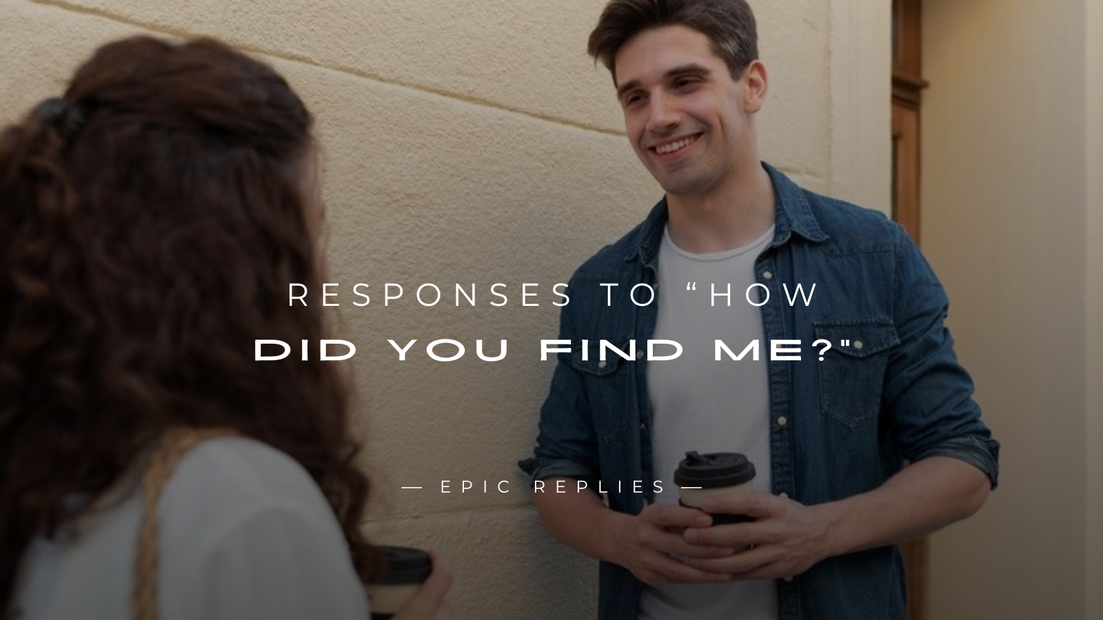 Read more about the article 250+ Best Responses to “How Did You Find Me?”