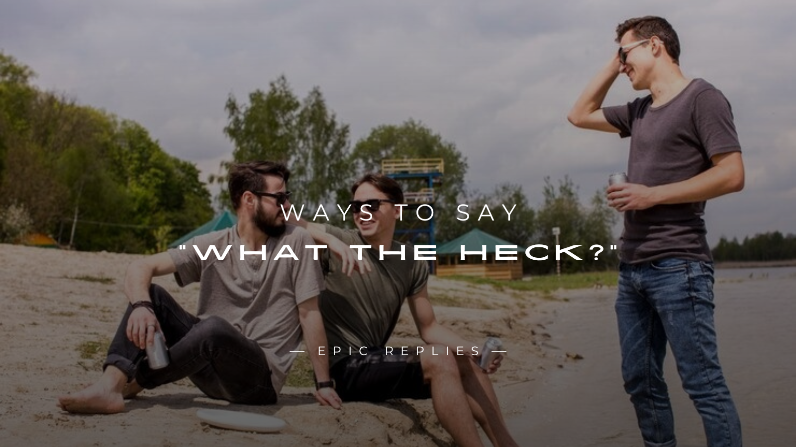 Read more about the article 250+ Best Ways to Say “What The Heck?”