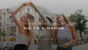 Read more about the article 250+ Funny Ways to Say No to A Dance